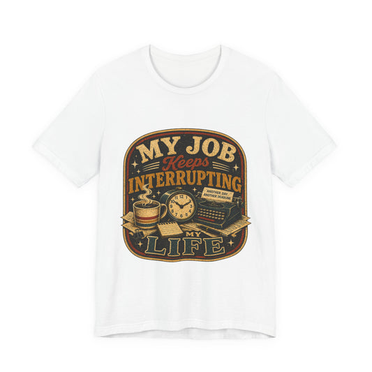 My Job Keeps Interrupting My Life | Retro Graphic Tee
