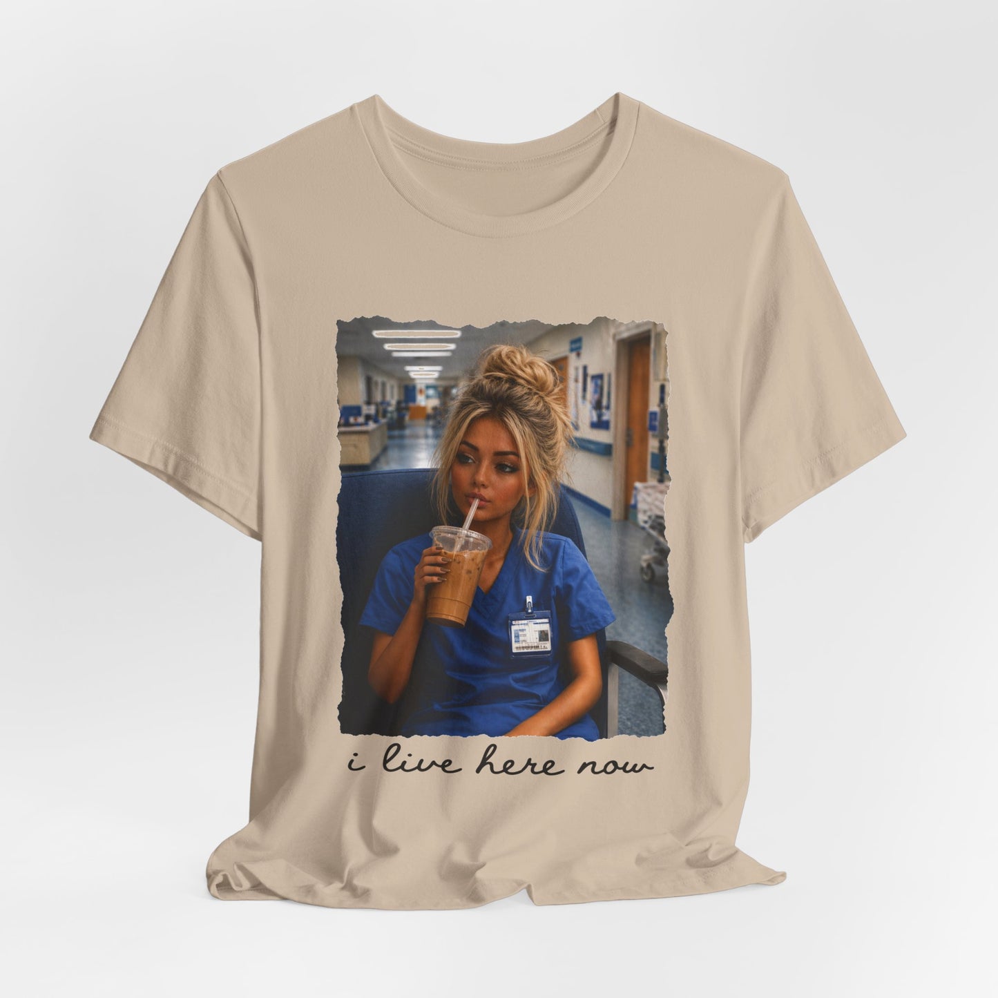 Nurse Life Tee — "I Live Here Now" Hospital Scrubs Photo T-Shirt