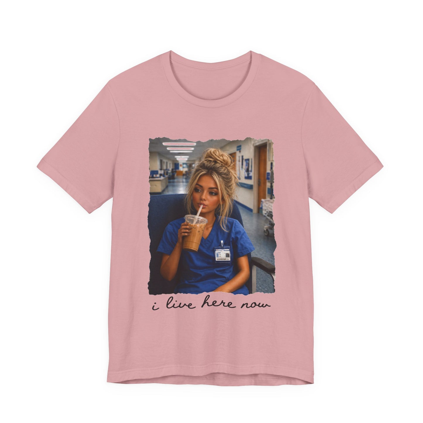 Nurse Life Tee — "I Live Here Now" Hospital Scrubs Photo T-Shirt