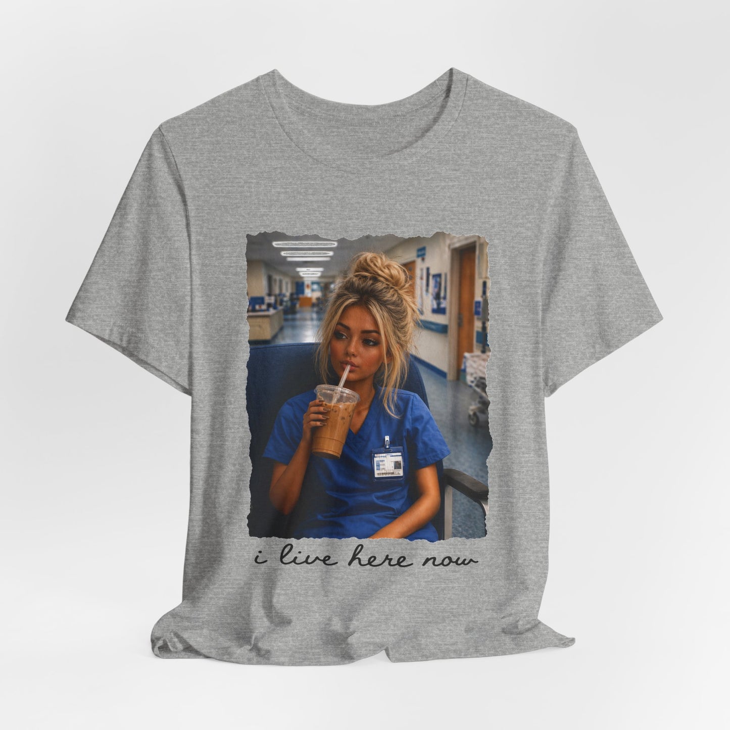 Nurse Life Tee — "I Live Here Now" Hospital Scrubs Photo T-Shirt