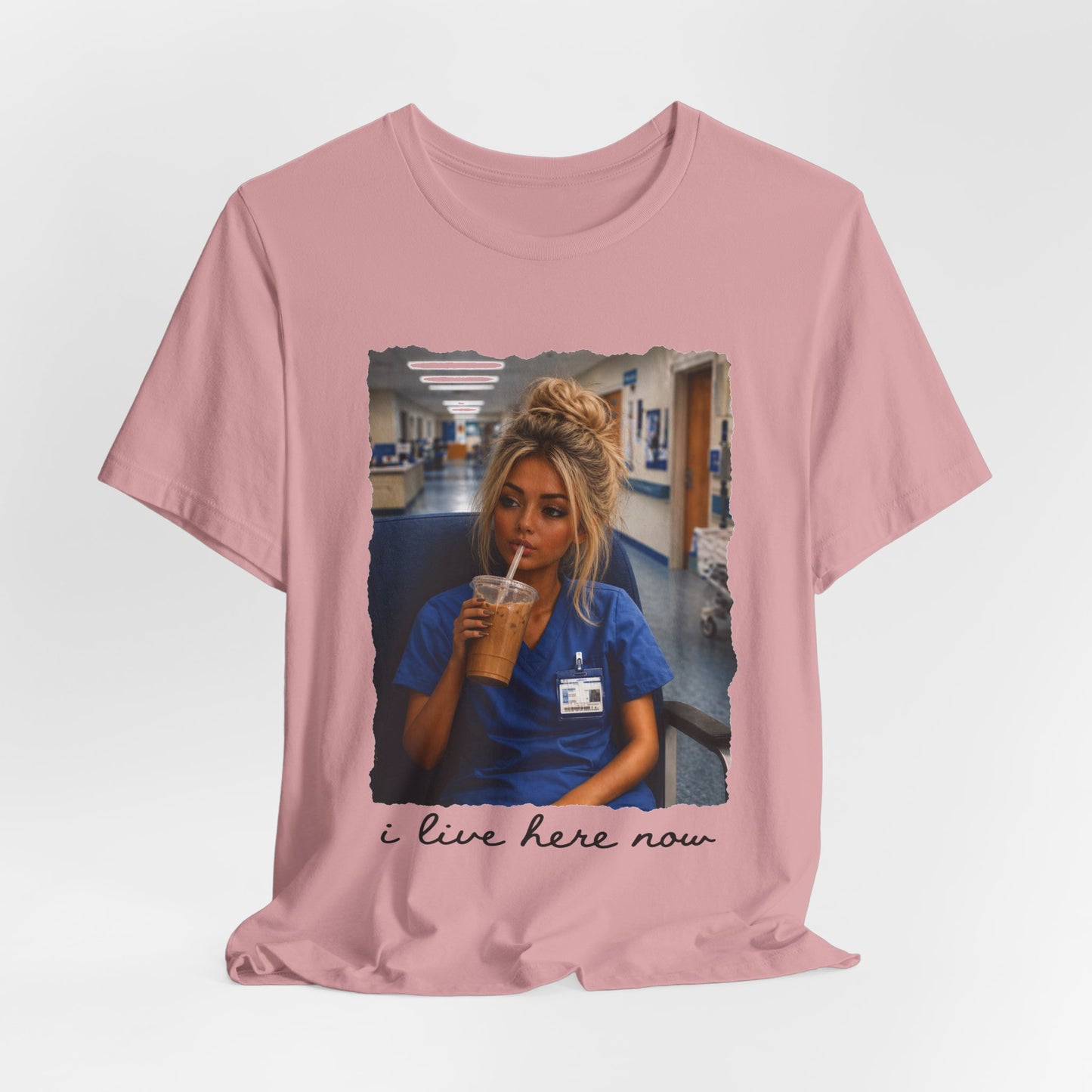 Nurse Life Tee — "I Live Here Now" Hospital Scrubs Photo T-Shirt