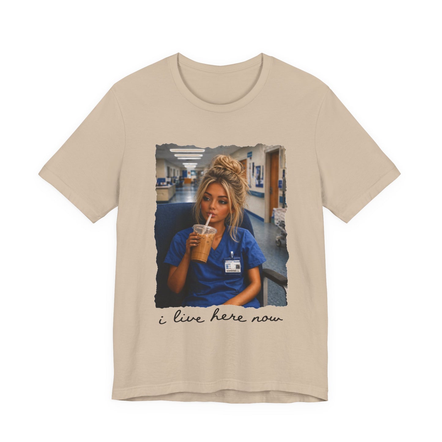 Nurse Life Tee — "I Live Here Now" Hospital Scrubs Photo T-Shirt