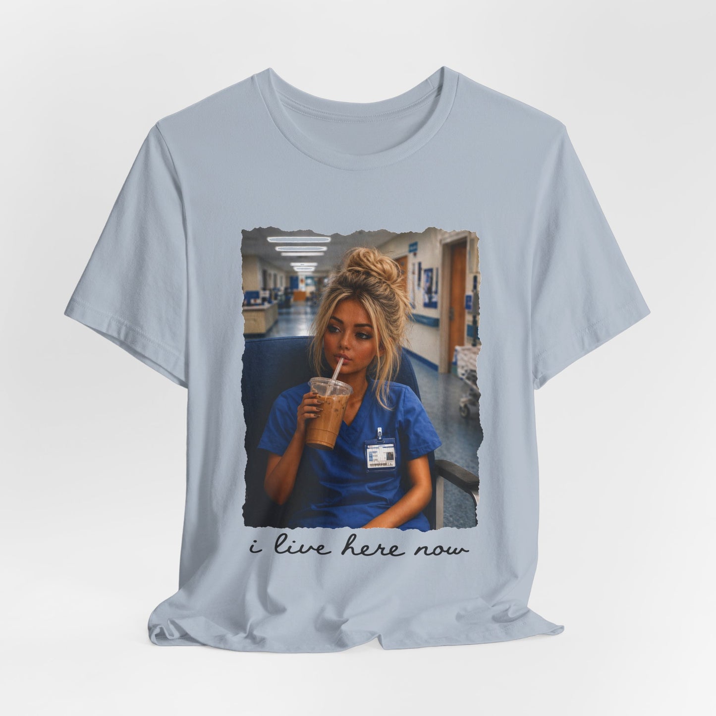 Nurse Life Tee — "I Live Here Now" Hospital Scrubs Photo T-Shirt